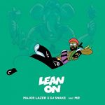 Lean on – Major Lazer & DJ Snake ft. MØ 和訳と紹介