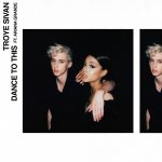 Dance To This ft. Ariana Grande – Troye Sivan 和訳と紹介